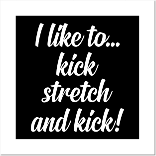 I like to Kick Stretch and Kick! Posters and Art